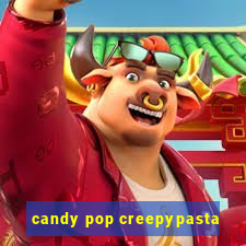 candy pop creepypasta